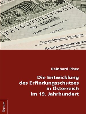 cover image of Die Entwicklung des Erfindungsschutzes in Österreich im 19. Jahrhundert